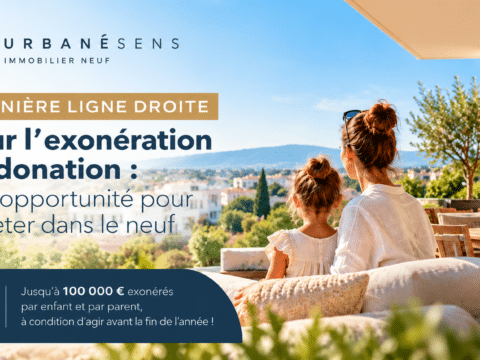 Don familial exonéré logement neuf : dernière ligne droite pour l’exonération de donation avec Urbanesens